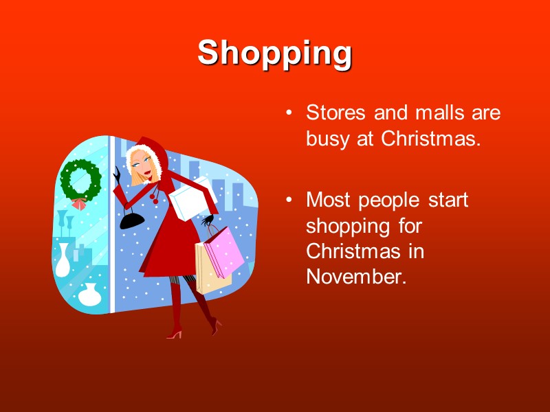 Shopping Stores and malls are busy at Christmas.  Most people start shopping for